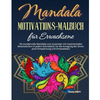 Abbildung von Mandala Motivations Malbuch für Erwachsene: 50 wundervolle Mandalas zum Ausmalen mit inspirierenden Mottowörtern in jedem Ausmalbild, die Anregung ... und Stressabbau! (Inspiration durch Malen)