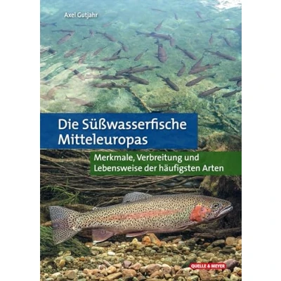 Abbildung von Die Süßwasserfische Mitteleuropas: Merkmale, Verbreitung und Lebensweise der häufigsten Arten