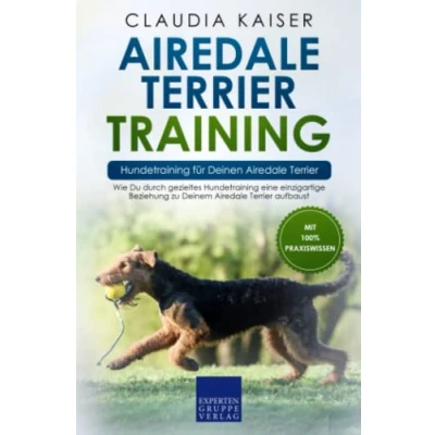 Abbildung von Airedale Terrier Training Hundetraining für Deinen Terrier: Wie Du durch gezieltes eine einzigartige Beziehung zu Deinem aufbaust
