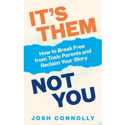 Abbildung von It’s Them, Not You: How to Break Free from Toxic Parents and Reclaim Your Story