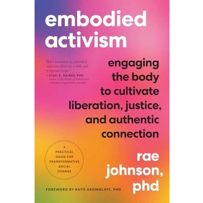 Abbildung von Embodied Activism: Engaging the Body to Cultivate Liberation, Justice, and Authentic Connection A Practical Guide for Transformative Social Change