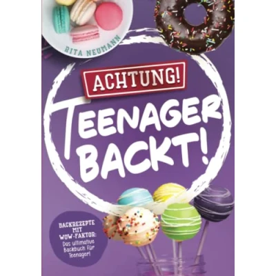 Abbildung von Achtung! Teenager backt! Backrezepte mit WOW Faktor: Das ultimative Backbuch für Teenager!
