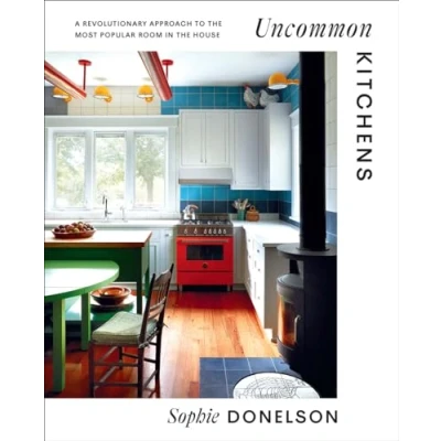 Abbildung von Uncommon Kitchens: A Revolutionary Approach to the Most Popular Room in House