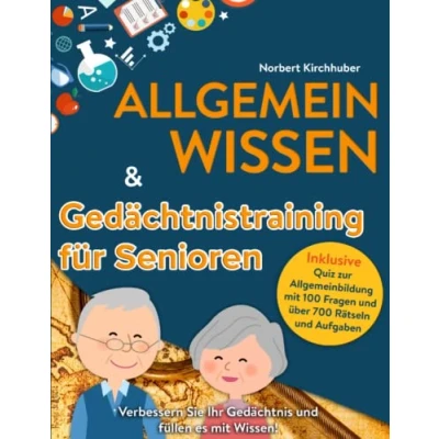 Abbildung von Allgemeinwissen &amp; Gedächtnistraining für Senioren 2 in 1 Combobuch: Verbessern Sie Ihr Gedächtnis und füllen es mit Wissen! Inklusive Quiz zur Allgemeinbildung 100 Fragen über 700 Rätseln