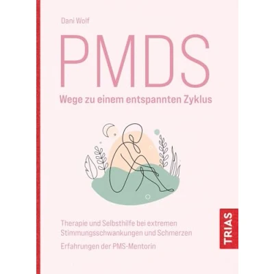 Abbildung von PMDS Wege zu einem entspannten Zyklus: Therapie und Selbsthilfe bei extremen Stimmungsschwankungen Schmerzen. Erfahrungen der PMS Mentorin