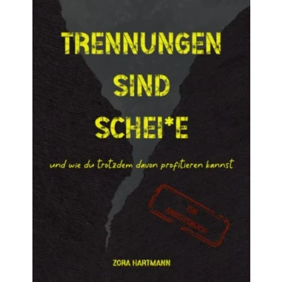 Abbildung von Trennungen sind scheiße: Und wie du trotzdem davon profitieren kannst ein Arbeitsbuch