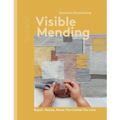 Abbildung von Visible Mending: Repair, Renew, Reuse the Clothes You Love (By Hand)