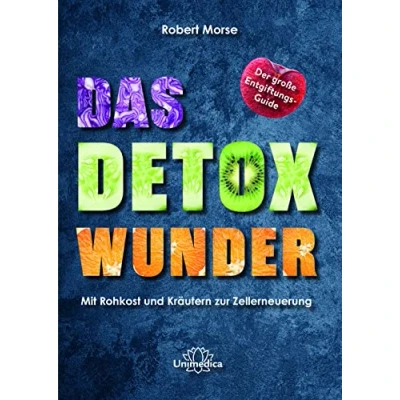 Abbildung von Das Detox Wunder: Mit Rohkost und Kräutern zur vollständigen Zellerneuerung