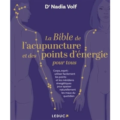 Abbildung von La bible de l&#039;acupuncture et des points d&#039;énergie pour tous: Corps, esprit : utiliser facilement les méridiens énergétiques apaiser naturellement maux du quotidien