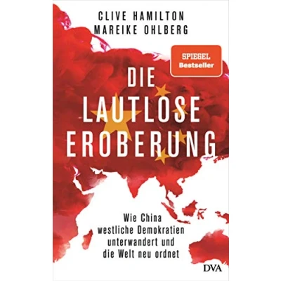 Abbildung von die lautlose Eroberung: Wie China westliche Demokratien unterwandert und Welt neu ordnet