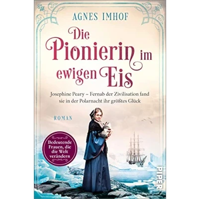 Abbildung von die Pionierin im ewigen Eis (Bedeutende Frauen, Welt verändern 13): Josephine Peary Fernab der Zivilisation fand sie in Polarnacht ihr größtes Glück Historische Romanbiografie