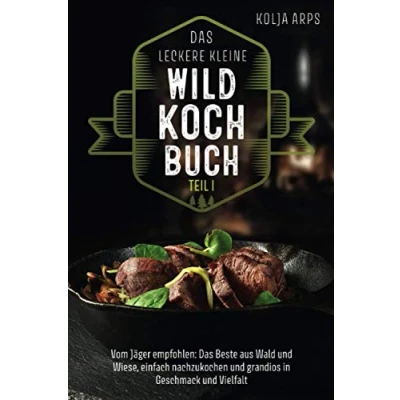 Abbildung von das leckere kleine Wildkochbuch vom Jäger empfohlen: Beste aus Wald und Wiese, einfach nachzukochen grandios in Geschmack Vielfalt