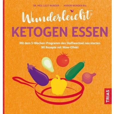 Abbildung von Wunderleicht ketogen essen: mit dem 5 Wochen Programm den Stoffwechsel neu starten. 80 Rezepte Wow Effekt