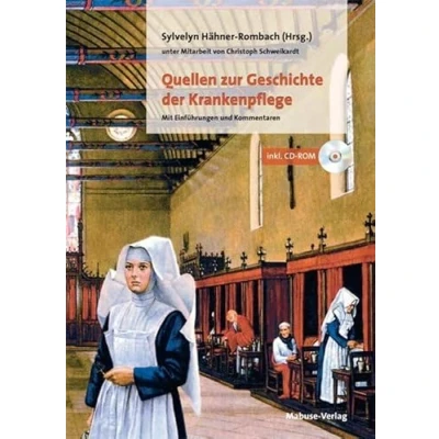 Abbildung von Quellen zur Geschichte der Krankenpflege. Mit Einführungen und Kommentaren (mit CD ROM): ROM) unter Mitarbeit von Christoph Schweikhardt
