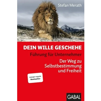 Abbildung von Dein Wille geschehe: Führung für Unternehmer. Der Weg zu Selbstbestimmung und Freiheit (Dein Business)