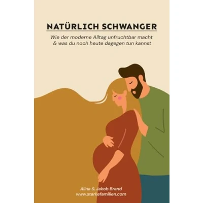 Abbildung von Natürlich schwanger: Wie der moderne Alltag unfruchtbar macht und was du noch heute dagegen tun kannst
