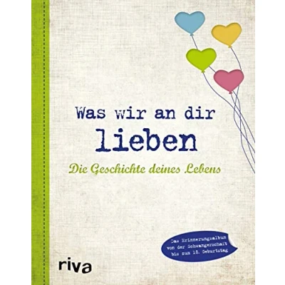 Abbildung von Was wir an dir lieben Die Geschichte deines Lebens: Das Erinnerungsalbum von der Schwangerschaft bis zum 18. Geburtstag