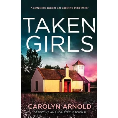 Abbildung von Taken Girls: A completely gripping and addictive crime thriller (Detective Amanda Steele, Band 8)