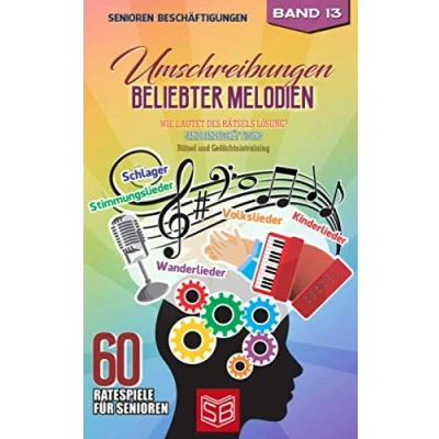 Abbildung von Umschreibungen beliebter Melodien: Wie lautet des Rätsels Lösung? Seniorenbeschäftigung und Gedächtnistraining Rätsel (60 Ratespiele für Senioren, Band 13)