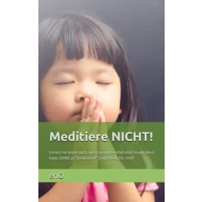Abbildung von Meditiere NICHT!: Warum Erleuchtung und Meditation Lügen sind! (Die kleine Zen Reihe zur Erleuchtung)