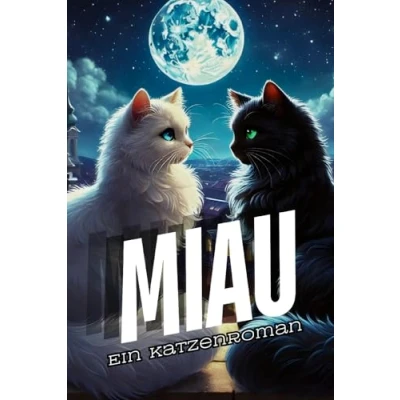 Abbildung von MIAU: Der Katzenroman Perfekt als witziges Geschenk für Katzenliebhaber!: Miau Die Miauenhafte Abenteuerreise