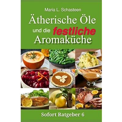 Abbildung von Ätherische Öle und die festliche Aromaküche (Sofort Ratgeber, Band 6)