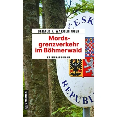 Abbildung von Mordsgrenzverkehr im Böhmerwald: Kriminalroman (Kriminalromane GMEINER Verlag) (Polizist Kurt Kowalski)