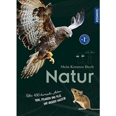 Abbildung von Mein Kosmos Buch Natur: Über 464 heimische Arten: Tiere, Pflanzen und Pilze vor unserer Haustür
