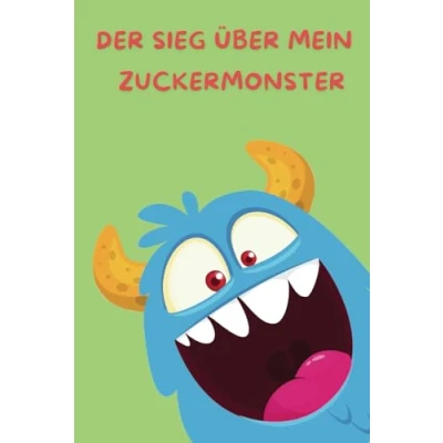 Abbildung von der Sieg über mein Zuckermonster: in nur 6 Wochen raus aus Zuckerfalle und hinein ein neues Lebensgefühl!