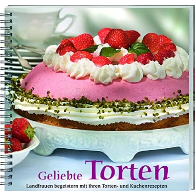 Abbildung von Geliebte Torten: Landfrauen begeistern mit ihren Torten und Kuchenrezepten. Von Obsttorten über Blechkuchen bis zu Sahnetorten. Die besten Rezepte für jeden Anlass!
