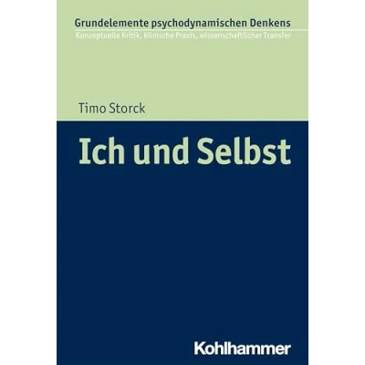 Abbildung von Ich und Selbst (Grundelemente psychodynamischen Denkens: Konzeptuelle Kritik, klinische Praxis, wissenschaftlicher Transfer, 7, Band 7)