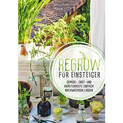 Abbildung von Regrow für Einsteiger: Gemüse , Obst und Kräuterreste einfach nachwachsen lassen.Endlose Nachzucht von Ananas, Avocado, Salat, Lauch, Süßkartoffel, Kürbis u.v.m in der Wohnung auf dem Balkon