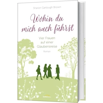 Abbildung von Wohin du mich auch führst (4): Vier Frauen auf einer Glaubensreise