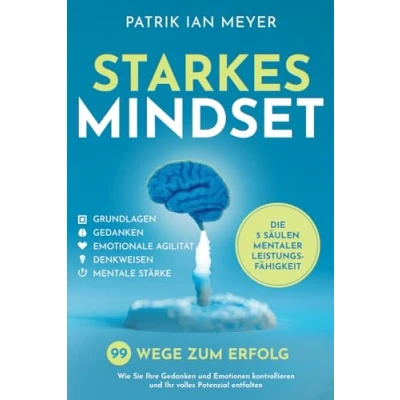Abbildung von Starkes Mindset Die 5 Säulen mentaler Leistungsfähigkeit: 99 Wege zum Erfolg. Wie Sie Ihre Gedanken und Emotionen kontrollieren Ihr volles Potenzial entfalten