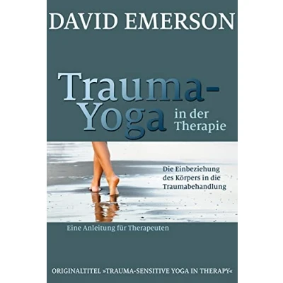 Abbildung von Trauma Yoga in der Therapie: die Einbeziehung des Körpers Traumabehandlung eine Anleitung für Therapeuten