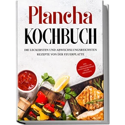 Abbildung von Plancha Kochbuch: die leckersten und abwechslungsreichsten Rezepte von der Feuerplatte inkl. Grillsoßen Frühstücksrezepten für Grillplatte