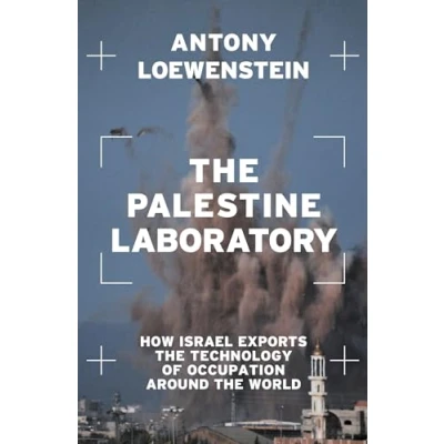 Abbildung von the Palestine Laboratory: How Israel Exports Technology of Occupation Around World