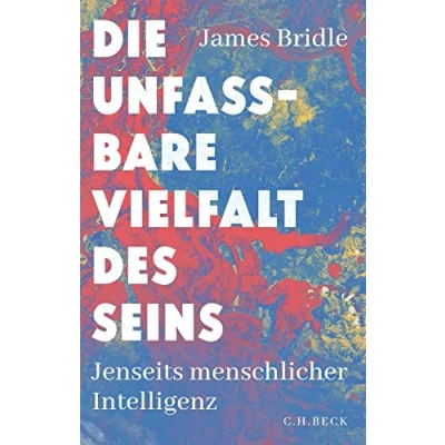 Abbildung von Die unfassbare Vielfalt des Seins: Jenseits menschlicher Intelligenz