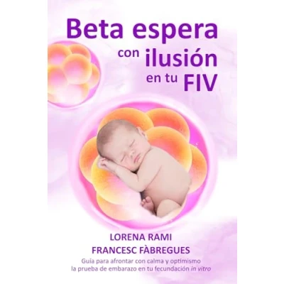 Abbildung von Beta espera con ilusión en tu FIV: Guía para afrontar calma y optimismo la prueba de embarazo fecundación in vitro (La FIV vida)