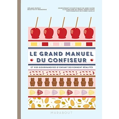 Abbildung von Le grand manuel du confiseur: Et vos gourmandises d&#039;enfant deviennent réalité