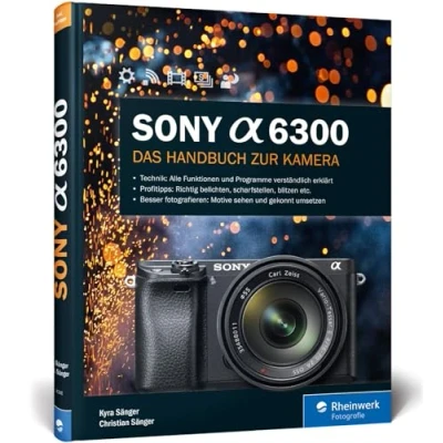 Abbildung von Sony Alpha 6300: Das Handbuch zur Kamera. Alle Programme und Funktionen kennenlernen. Praxiswissen Expertentipps