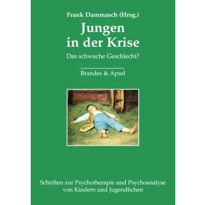 Abbildung von Jungen in der Krise: Das schwache Geschlecht? Psychoanalytische Überlegungen (Schriften zur Psychotherapie und Psychoanalyse von Kindern Jugendlichen)