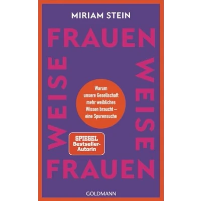 Abbildung von Weise Frauen: Warum unsere Gesellschaft mehr weibliches Wissen braucht eine Spurensuche