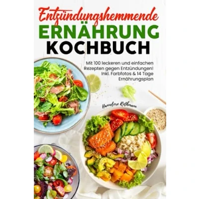 Abbildung von Entzündungshemmende Ernährung Kochbuch: Mit 100 leckeren und einfachen Rezepten gegen Entzündungen! Inkl. Farbfotos &amp; 14 Tage Ernährungsplan
