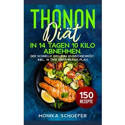 Abbildung von Thonon Diät: In 14 Tagen 10 Kilo abnehmen. Der schnelle Weg zum Wunschgewicht. Inkl. Tage Ernährungs Plan und 150 Rezepte.