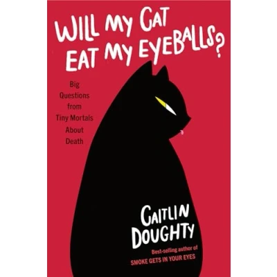 Abbildung von Will My Cat Eat Eyeballs?: Big Questions from Tiny Mortals About Death