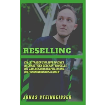 Abbildung von Reselling: Ein Leitfaden zum Aufbau eines nachhaltigen Geschäftsmodells mit zahlreichen Beispielen und Hintergrundinformationen