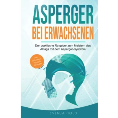Abbildung von Asperger bei Erwachsenen: Der praktische Ratgeber zum Meistern des Alltags mit dem Syndrom inkl. Selbsttest, Tipps &amp; Übungen (Autismus, Band 2)