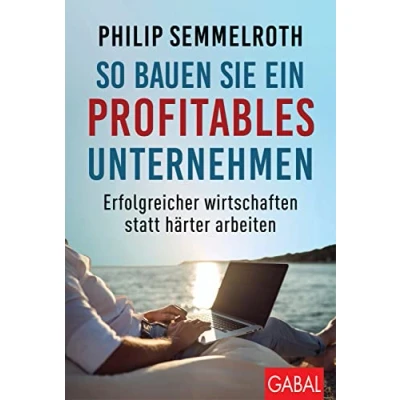 Abbildung von So bauen Sie ein profitables Unternehmen: Erfolgreicher wirtschaften statt härter arbeiten (Dein Business)