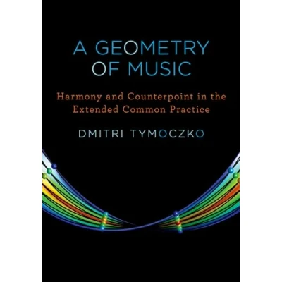 Abbildung von A Geometry of Music: Harmony and Counterpoint in the Extended Common Practice (Oxford Studies Music Theory)